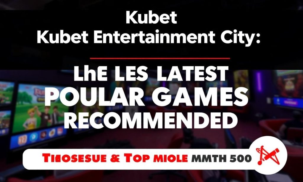 Kubet娛樂城：最新熱門遊戲推薦